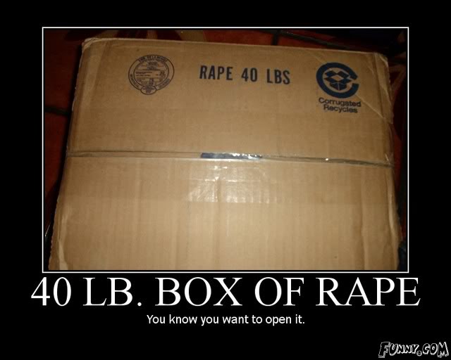 Name:  40lbboxofrape.jpg
Views: 134
Size:  34.5 KB